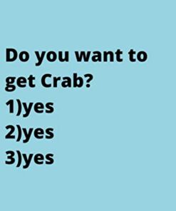 Do you want to get Crab?: Cute Favorite Seafood Notebook Journal Saying Size 6x9 Inches 120 Pages For Men, Women, Kids, Youth, Gift