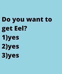 Do you want to get Eel?: Cute Favorite Seafood Notebook Journal Saying Size 6x9 Inches 120 Pages For Men, Women, Kids, Youth, Gifts