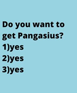 Do you want to get Pangasius?: Cute Favorite Seafood Notebook Journal Saying Size 6x9 Inches 120 Pages For Men, Women, Kids, Youth, Gifts
