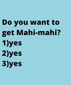Do you want to get Mahi-mahi?: Cute Favorite Seafood Notebook Journal Saying Size 6x9 Inches 120 Pages For Men, Women, Kids, Youth, Gifts