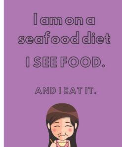 I am On A Seafood Diet. I See Food And I Eat It: Gift for your Boyfriend, Girlfriend On Valentine's day or any time you want to get a smile out of your , with romantic style (6 x 9) inches in size.