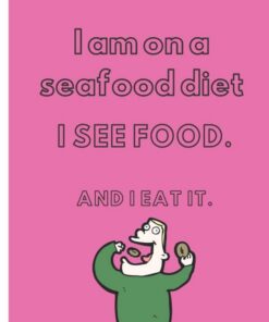 I am On A Seafood Diet. I See Food And I Eat It: Gift for your Boyfriend, Girlfriend On Valentine's day or any time you want to get a smile out of your , with romantic style (6 x 9) inches in size.