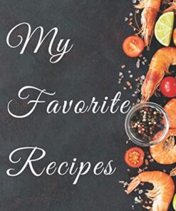 My favorite Recipe: Fresh seafood Shrimps with vegetables Blank Recipe For Cook Or Chef Idea Gift In family for Men Women Record Favorite Food Recipe ... Your Family Favorite organizer Made USA.