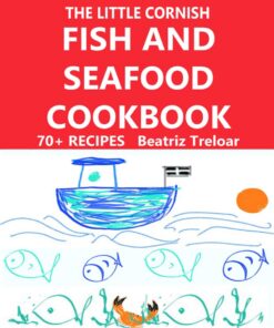The Little Cornish FISH AND SEAFOOD Cookbook: Great fish and seafood recipes with a few non-fish choices and gluten free baking (The Little Cornish ... series with glorious black & white pictures)