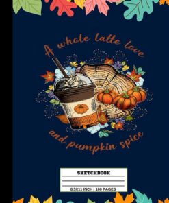 A Whole Latte Love And Pumpkin Spice Sketchbook: Autumn Personalized Sketchbook Journal Drawing, Doodling, Sketching For Kid, Man, Student, Girls | 8.5x11 in 100 Pages