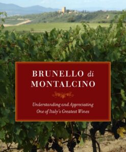 Brunello di Montalcino: Understanding and Appreciating One of Italy's Greatest Wines