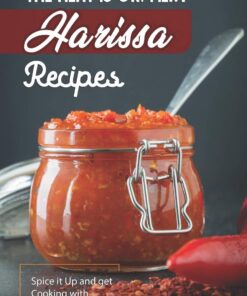 The Heat is On! Fiery Harissa Recipes: Spice it Up and get Cooking with Harissa!