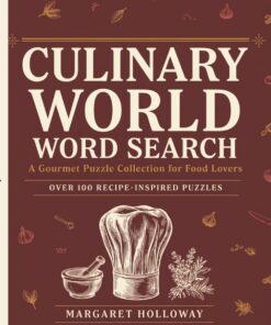 Culinary World Word Search for Adults: 00 Themed Puzzles Featuring Cooking Techniques, World Cuisines, Herbs, Spices, Seafood, Baking & More - The Ultimate Food Lover's Activity Book