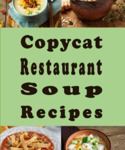 Copycat Restaurant Soup Recipes: Knock off Soups, Bisques, Chowders, Seafood, Vegetable and Much More (Copy Cat Recipes, Band 2)