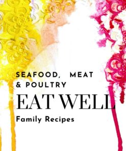Seafood, Meat & Poultry-Recipe Book, Write Family Recipes, 150 pages: Organize Recipes, create recipes, Gift for Birthday, Bridal Shower, recipe journal (Recipe Book- Eat Well)