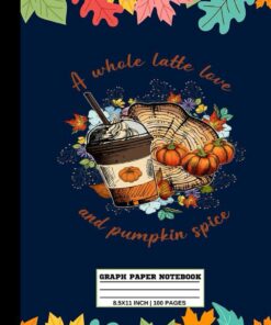 A Whole Latte Love And Pumpkin Spice: Grid Paper Notebook, Graph Ruled Paper, Journals For Math and Science Students, Kid, Girl | 8.5x11 in 100 Pages