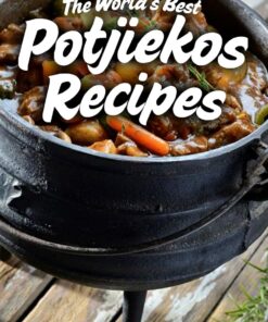The World's Best Potjiekos Recipes: 250 Recipes from Potjiekosworld.com