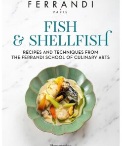 Fish and Shellfish. Recipes and Techniques from the Ferrandi School of Culinary Arts (English Edition)