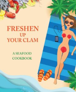 Freshen Up Your Clam - A Seafood Cookbook: An Inappropriate Gag Goodie for Women on the Naughty List - Funny Christmas Cookbook with Delicious Seafood Recipes