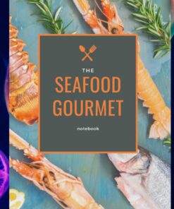 the seafood gourmet notebook: blank lined journal for seafood lovers , nice gift for love ones ,6x9inches,120 pages