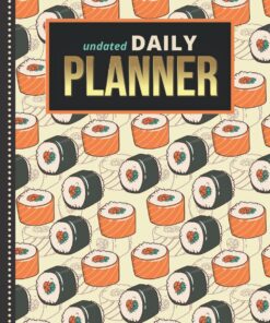 Undated Daily Planner: 8.5x11 One Page Per Day Diary / 365 Logs / 6AM to 7PM Hourly Schedule / Seafood Sushi - Japanese Food Art Pattern / To Do List ... / Time Management Gift For Organized People