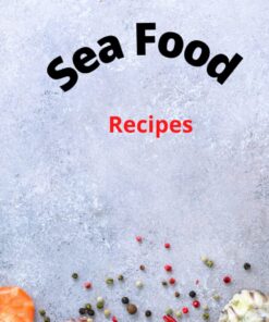 My Favorite Sea Food Recipes: Blank Sea Food Recipe Book: A great gift for family and friends- Write and Collect the Recipes You Love in Your Own Custom Cookbook, (100-Recipe Journal and Organizer)