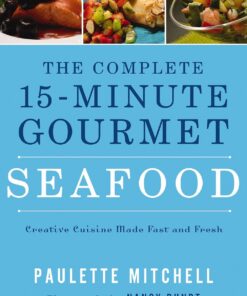 The Complete 15 Minute Gourmet Seafood: Creative Cuisine Made Fast and Fresh (English Edition)