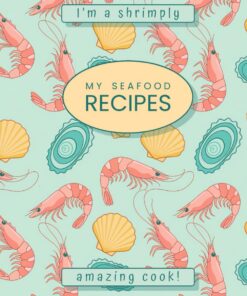 My Seafood Recipes: “I’m a Shrimply Amazing Cook!”: Blank Cookbook to Write in Your Own Recipes 7x10 | Seafood Themed Gift for Cooking Lover
