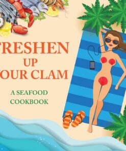 Freshen Up Your Clam - A Seafood Cookbook: An Inappropriate Gag Goodie for Women on the Naughty List - Funny Christmas Cookbook with Delicious Seafood Recipes