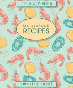My Seafood Recipes: “I’m a Shrimply Amazing Cook!”: Blank Cookbook to Write in Your Own Recipes 7x10 | Seafood Themed Gift for Cooking Lover