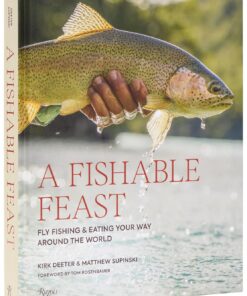 A Fishable Feast: Fly Fishing and Eating Your Way Around the World