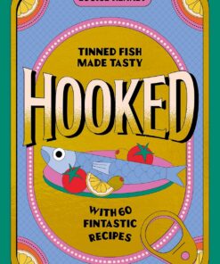 Hooked: Tinned Fish Made Tasty with 60 Fintastic Recipes