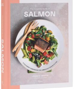 The Complete Guide to Salmon: A Culinary Companion for America's Favorite Fish