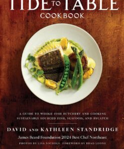 Tide to Table Cookbook: A Guide to Whole-Fish Butchery and Cooking Sustainably Sourced Fish, Seafood, and Bycatch