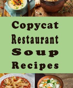 Copycat Restaurant Soup Recipes: Knock off Soups, Bisques, Chowders, Seafood, Vegetable and Much More (Copy Cat Recipes Book 2) (English Edition)