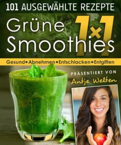 Das Grüne Smoothies 1x1: 101 Rezepte zum Abnehmen, Entgiften & Entschlacken (Gesunde Rohkost, Detox & Smoothies Rezepte 1)