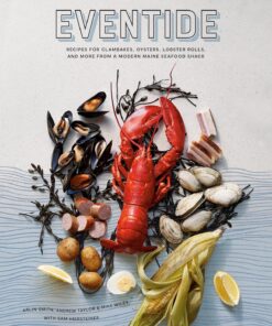 Eventide: Recipes for Clambakes, Oysters, Lobster Rolls, and More from a Modern Maine Seafood Shack