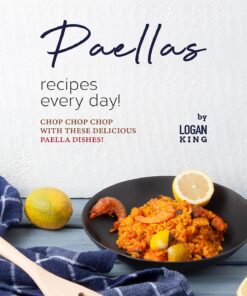 Paellas Recipes Every Day!: Chop Chop Chop with These Delicious Paella Dishes! (English Edition)