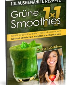 Das Grüne Smoothies 1x1: 101 Rezepte zum Abnehmen, Entgiften & Entschlacken (Rohkost, Smoothie & Detox Rezepte, Band 1)