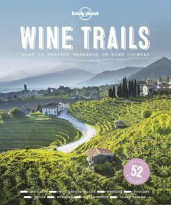 Lonely Planet Wine Trails 1: 52 Perfect Weekends in Wine Country (Lonely Planet Food)