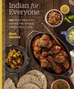 Indian for Everyone: 100 Easy, Healthy Dishes the Whole Family Will Love (English Edition)