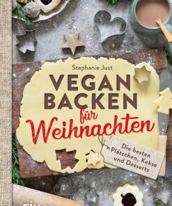 Vegan backen für Weihnachten: Die besten Plätzchen, Kekse und Desserts. Die besten veganen Weihnachtsplätzchen: Zimtsterne, Vanillekipferl, Linzer, Lebkuchen usw. Rezepte ohne Butter, Eier und Milch.